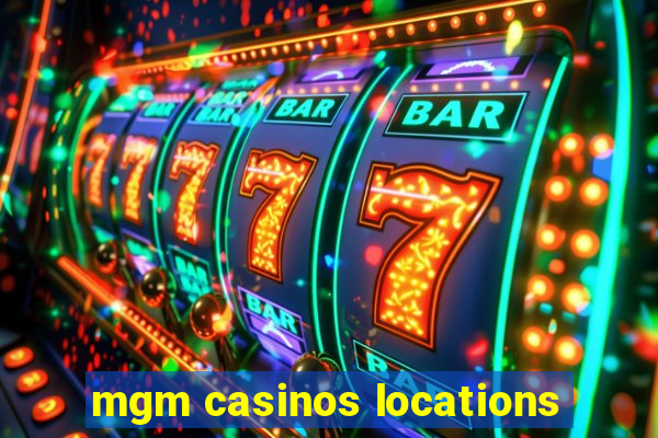 mgm casinos locations