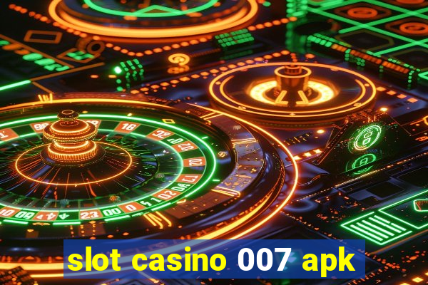 slot casino 007 apk