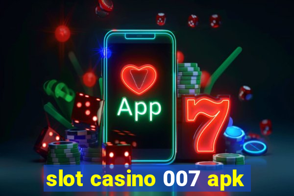 slot casino 007 apk