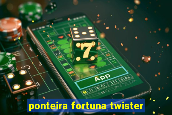 ponteira fortuna twister