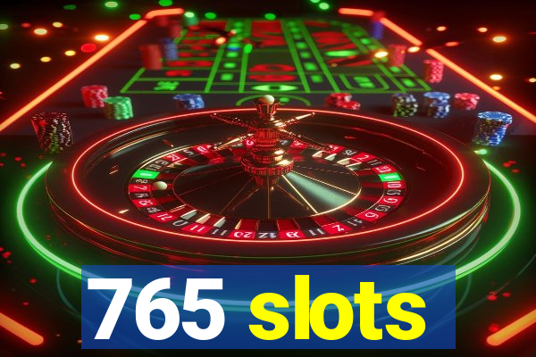 765 slots