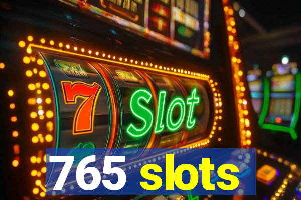 765 slots