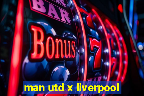 man utd x liverpool