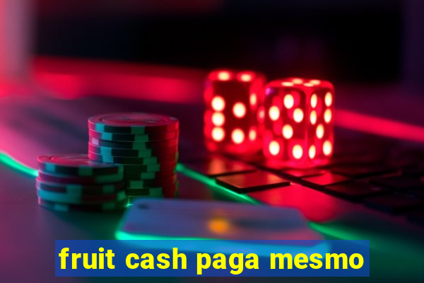 fruit cash paga mesmo