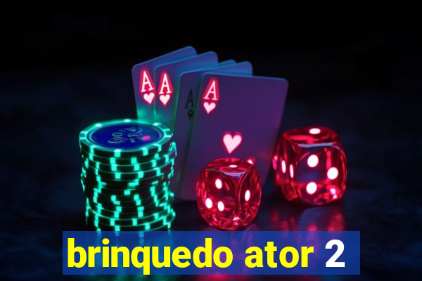 brinquedo ator 2