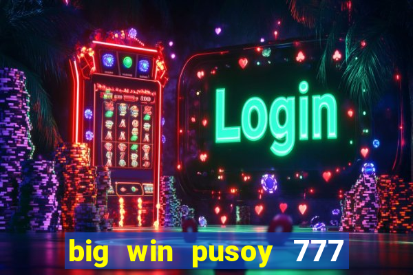 big win pusoy 777 and tongits