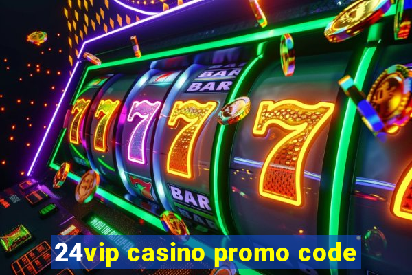 24vip casino promo code