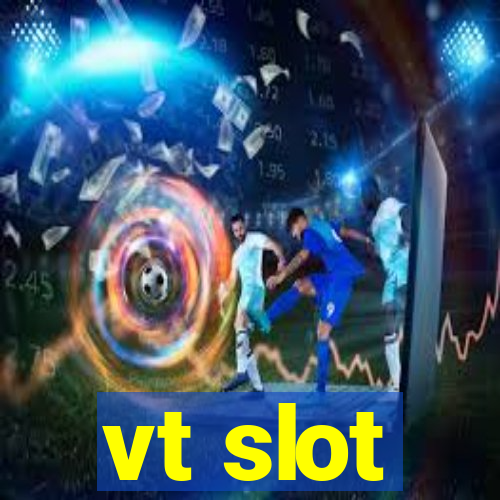 vt slot