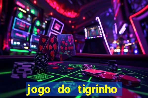 jogo do tigrinho da bet