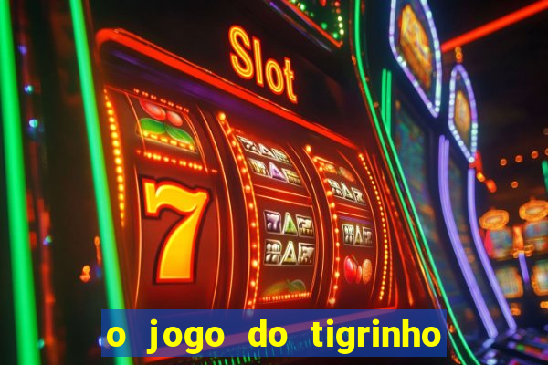 o jogo do tigrinho da dinheiro mesmo