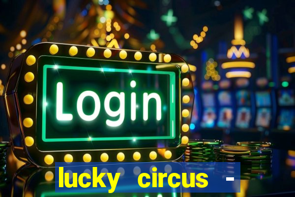 lucky circus - casino slots