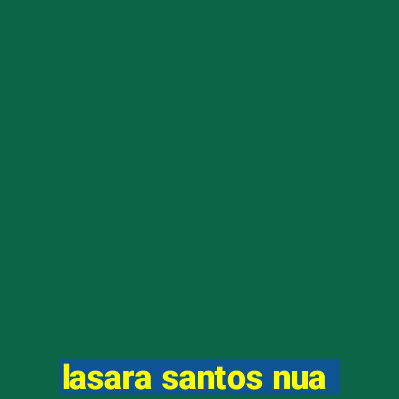 lasara santos nua