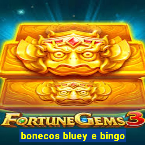 bonecos bluey e bingo