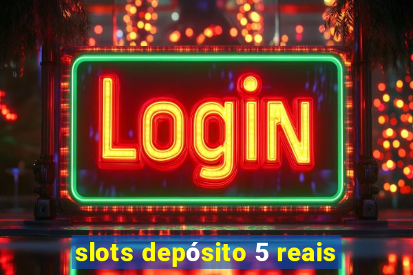 slots depósito 5 reais