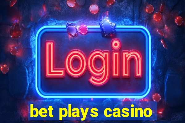 bet plays casino