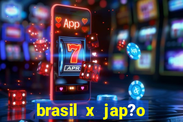 brasil x jap?o feminino ao vivo