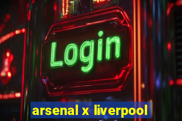 arsenal x liverpool