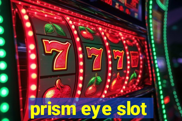 prism eye slot