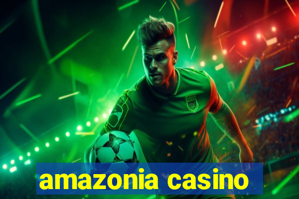 amazonia casino