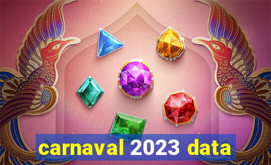 carnaval 2023 data