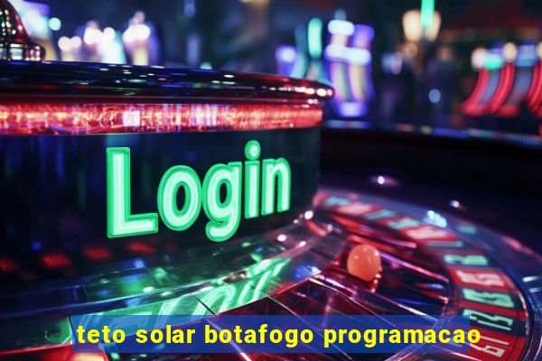 teto solar botafogo programacao