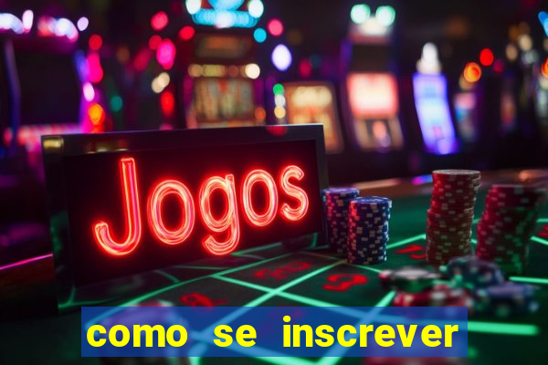 como se inscrever no jogo do tigrinho