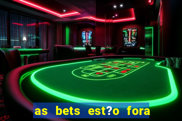 as bets est?o fora do ar