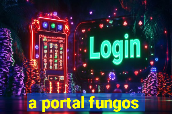 a portal fungos