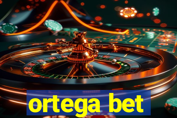 ortega bet