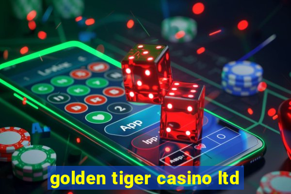 golden tiger casino ltd