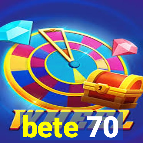 bete 70