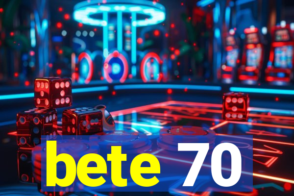 bete 70