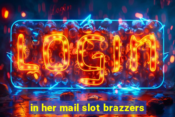 in her mail slot brazzers