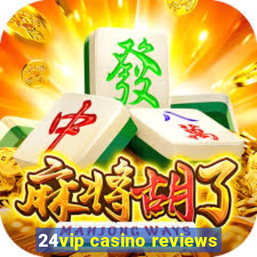 24vip casino reviews