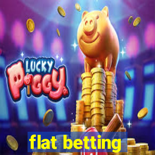 flat betting