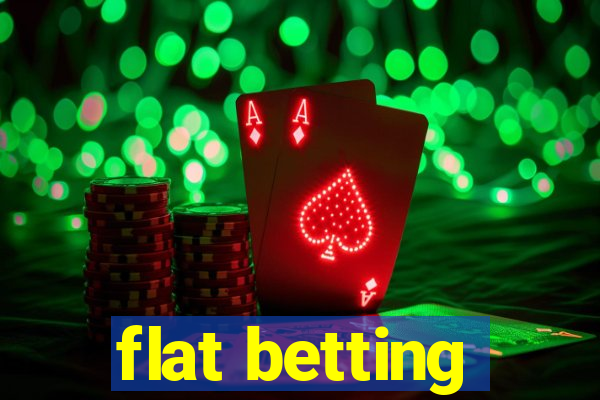 flat betting