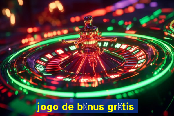 jogo de b么nus gr谩tis