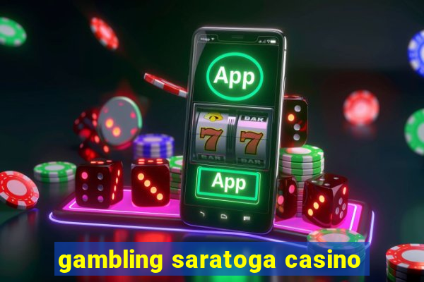 gambling saratoga casino