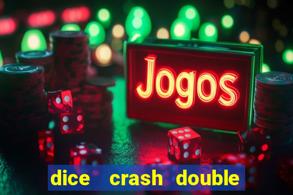 dice   crash  double