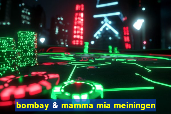 bombay & mamma mia meiningen