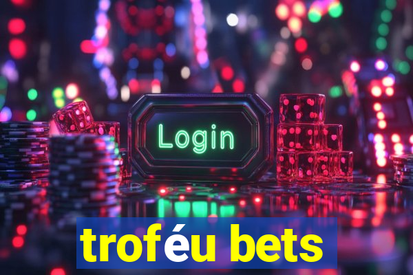 troféu bets