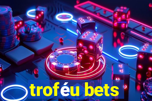 troféu bets