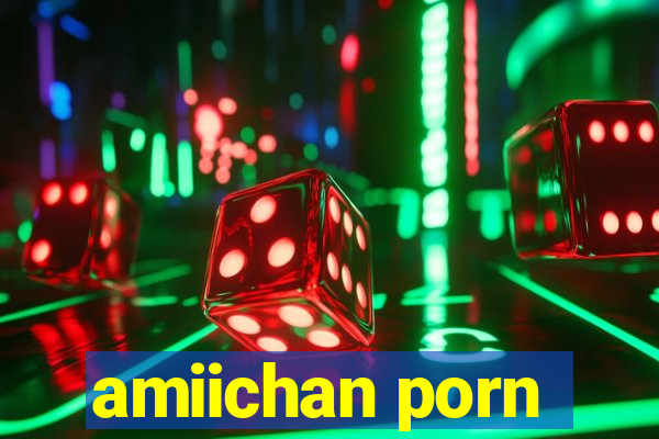 amiichan porn