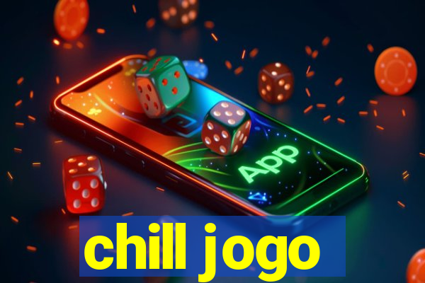 chill jogo