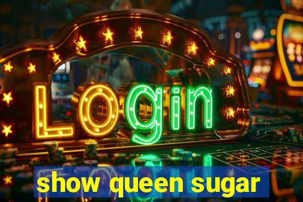 show queen sugar