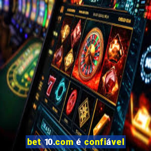 bet 10.com é confiável