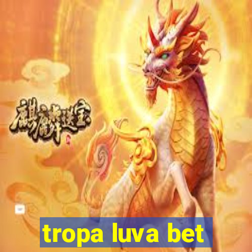 tropa luva bet