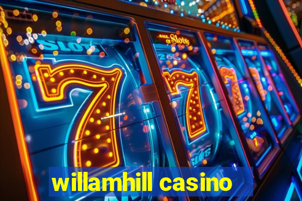 willamhill casino