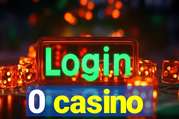 0 casino