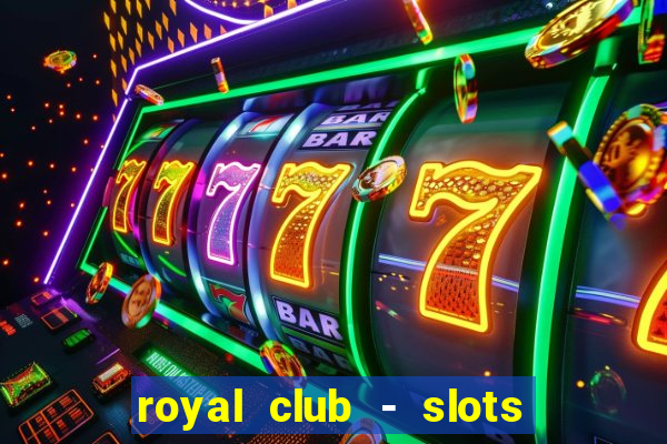 royal club - slots & cassino